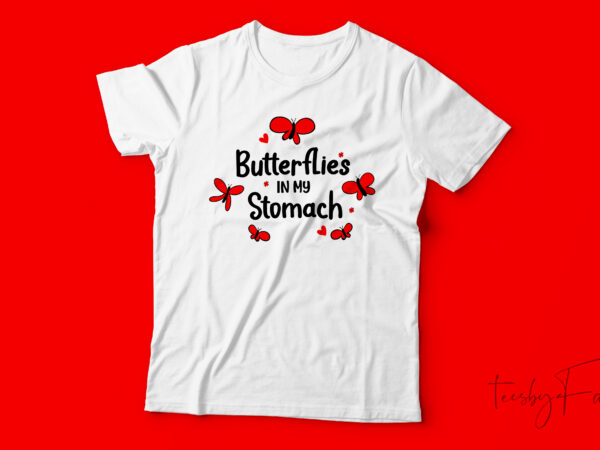 Butterflies in my stomach | custom made design with. vector files