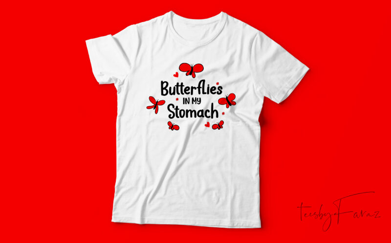 Butterflies in my stomach | Custom made design with. vector files