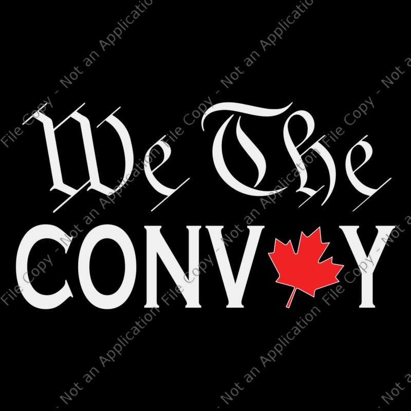 We The Convoy Svg, Freedom Convoy 2022 Canada Trucker Svg, Convoy 2022 Canada Svg