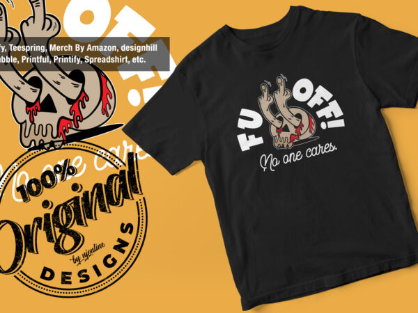 Fuck off – no one cares – skull – tshirt design