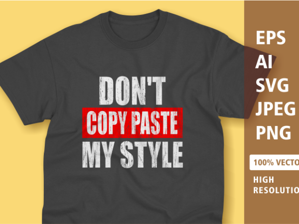 Don’t copy paste my style typography t-shirt design