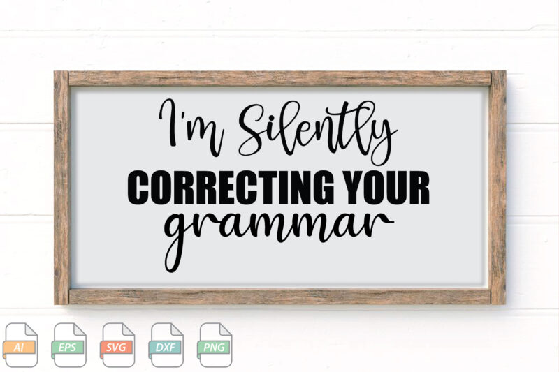 Submission I’m Silently Correcting Your Grammar Svg