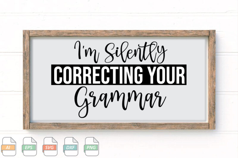 Submission I’m Silently Correcting Your Grammar Svg