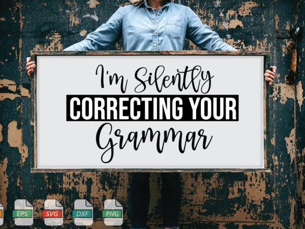 Submission i’m silently correcting your grammar svg t shirt template vector