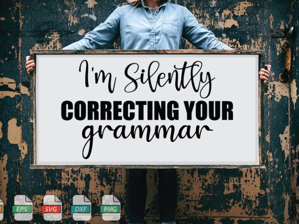 Submission i’m silently correcting your grammar svg t shirt template vector