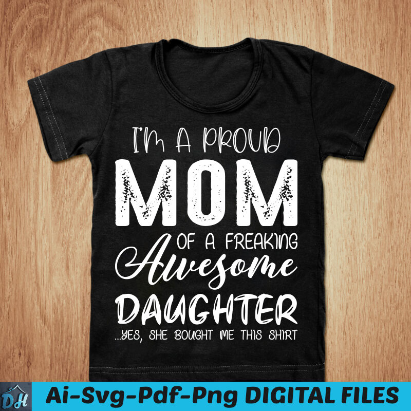 I’m a proud mom of a freaking awesome daughter t-shirt design, Mom shirt, Proud mom shirt, Mom gift t shirt, Freaking tshirt, Funny mom tshirt, Proud mom sweatshirts & hoodies