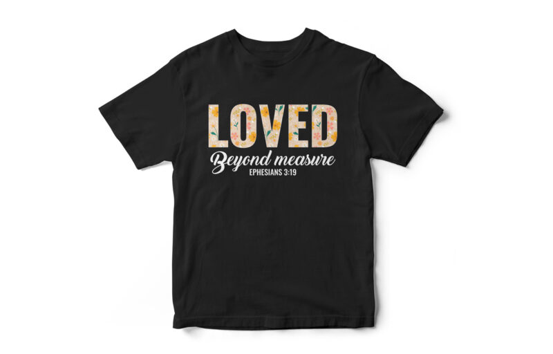 Loved-beyond-measure-Ephesians-3-19 - Buy t-shirt designs