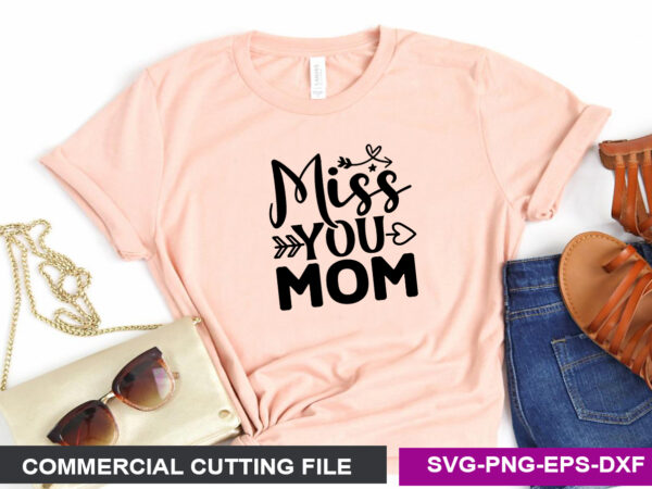 Miss you mom svg t shirt designs for sale