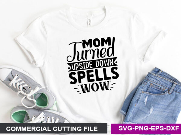 Mom turned upside down spells wow- svg t shirt designs for sale