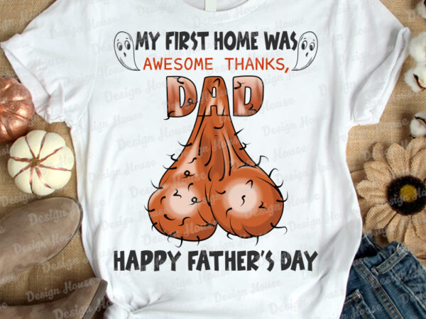 My first home was awesome thanks dad happy father’s day t-shirt design, father’s day tshirt design, dad tshirt, funny dad tshirt, awesome dad tshirt, funny dad tshirt, funny dad gift