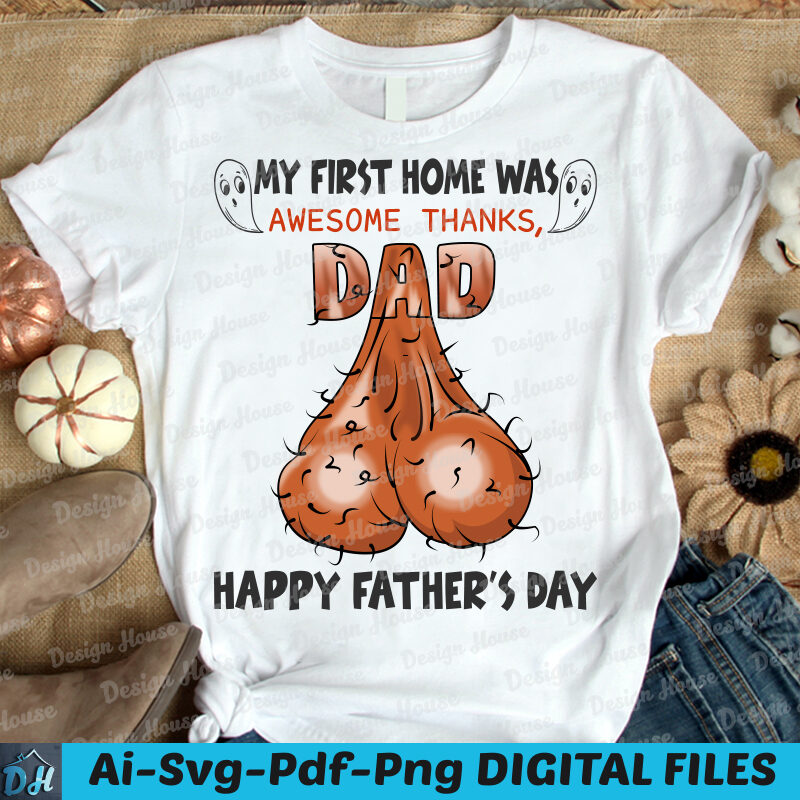 My First Home Was Awesome Thanks Dad Happy Father's Day t-shirt design, Father's day tshirt design, Dad tshirt, Funny Dad tshirt, Awesome Dad tshirt, Funny Dad tshirt, Funny dad gift