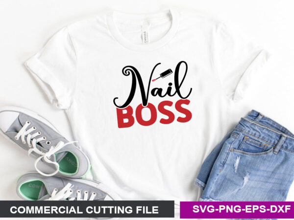 Nail boss svg T shirt vector artwork