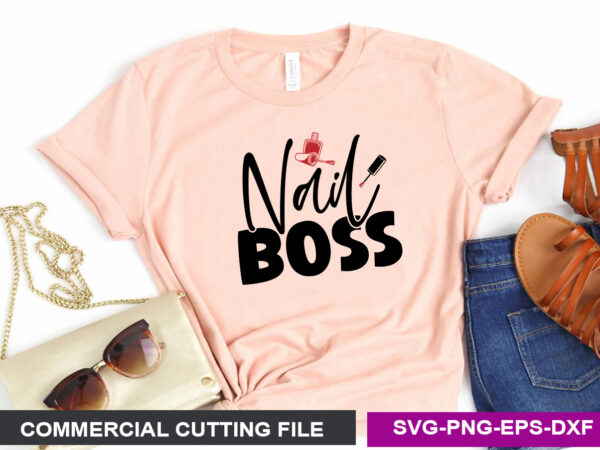 Nail boss svg T shirt vector artwork