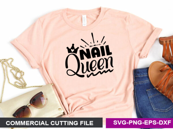 Nail queen svg T shirt vector artwork