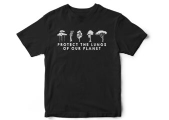 Protect the lungs of our planet, Plant trees, earth day, save the earth, wildlife, minimal, t-shirt design