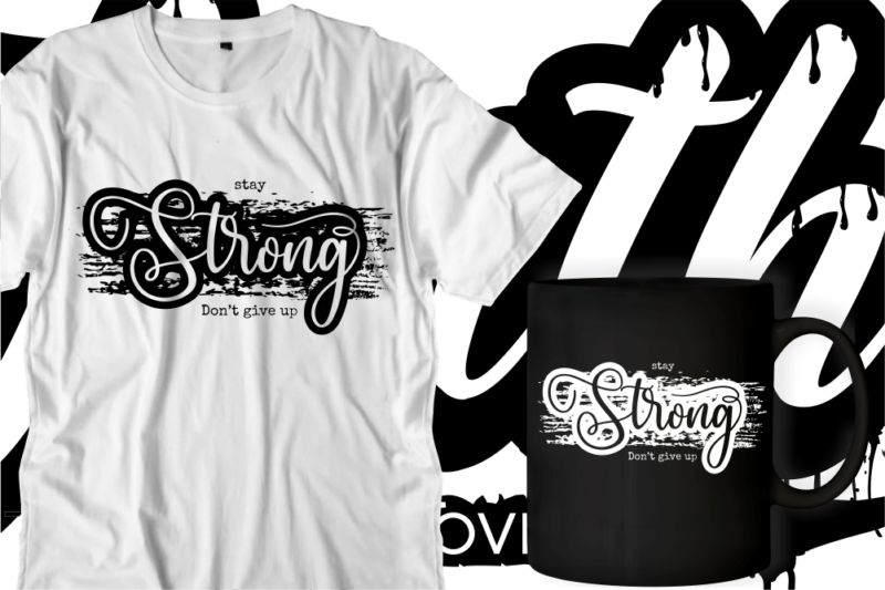 stay strong don't give up quotes svg t shirt designs graphic vector ...