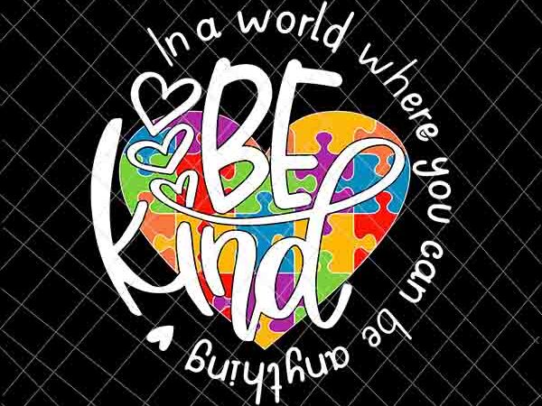 In a world where you can be anything be kind svg, be kind svg, heart puzzle pieces svg t shirt design for sale