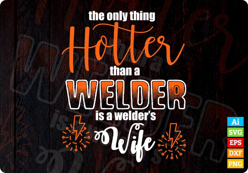 The Only Thing Hotter Than A Welder Is A Welders Wife T Shirt Design In Ai Svg Files Welding 6121