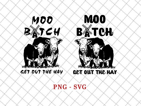 2 moo bitch get out the hay svg, svg png cricut laser for personal and commercial use