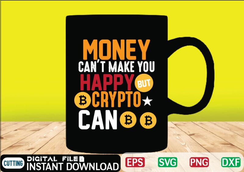 Money can’t make you happy crypto can bitcoin t shirt, bitcoin t shirt, design ,bitcoin trading, bitcoin vector, bitcoins, blockchain ,btc, btc svg, btc t-shirt, business ,crypto, crypto currencies, crypto