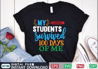 My students survived 100 days of me 100 days of me, my teacher survived 100 days of me, survived, funny, my teacher survived, my students survived 100 days of me, t shirt designs for sale