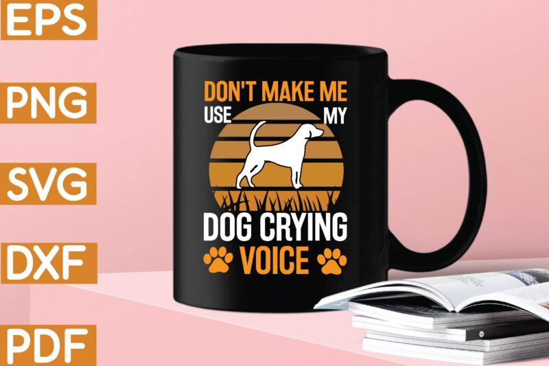 don’t make me use my dog crying voice T-Shirt