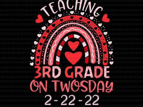 2_22_2022 teaching 3rd grade on twosday, teacher valentine svg, twosday 2.22.22 svg, teaching svg