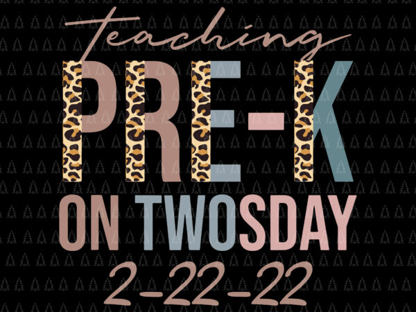 Teaching pre-k on twosday 2-22-22 svg, 22nd february 2022, teaching 2022 svg, teacher svg t shirt designs for sale