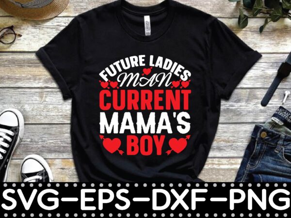 Future ladies man current mama’s boy t shirt graphic design