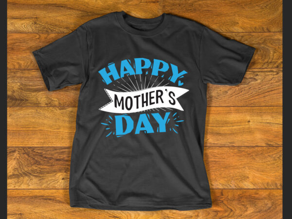 Happy mother’s day t shirt