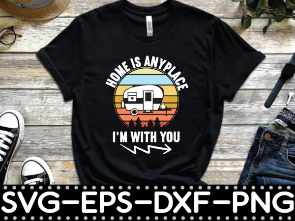 Home is anyplace i’m with you graphic t shirt