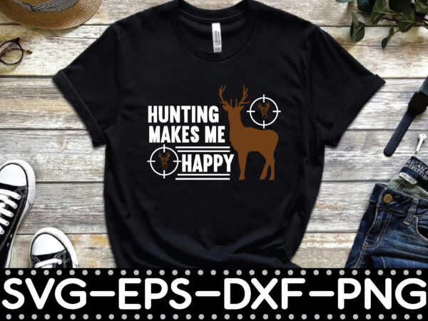 Hunting makes me happy graphic t shirt