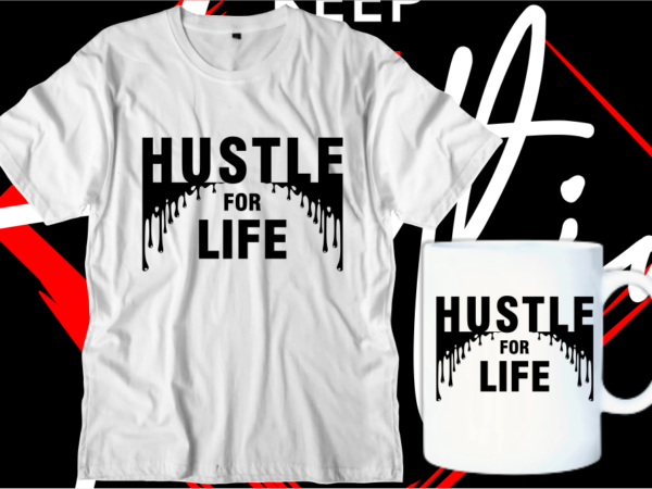 Hustle for life motivational inspirational quotes svg t shirt design graphic vector