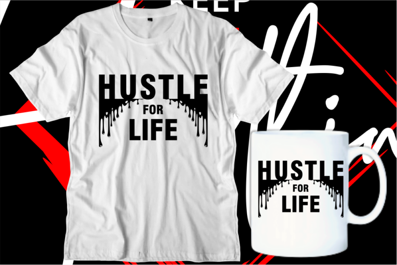 hustle for life motivational inspirational quotes svg t shirt design graphic vector