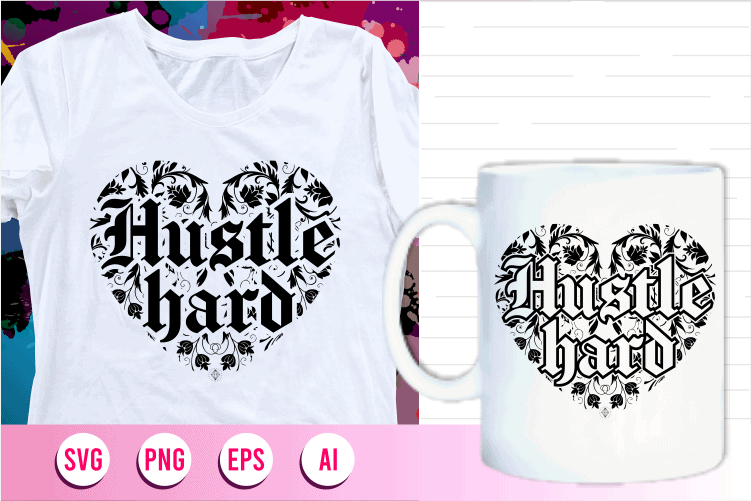 hustle hard quotes svg t shirt designs graphic vector, motivational inspirational