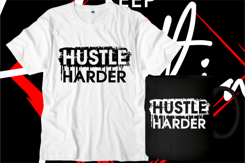 hustle harder motivational inspirational quotes svg t shirt design graphic vector