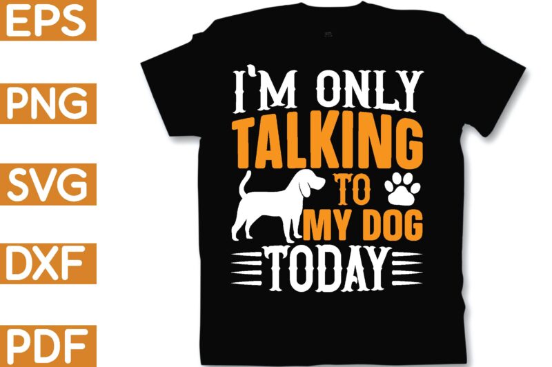 i’m only talking to my dog today T-Shirt