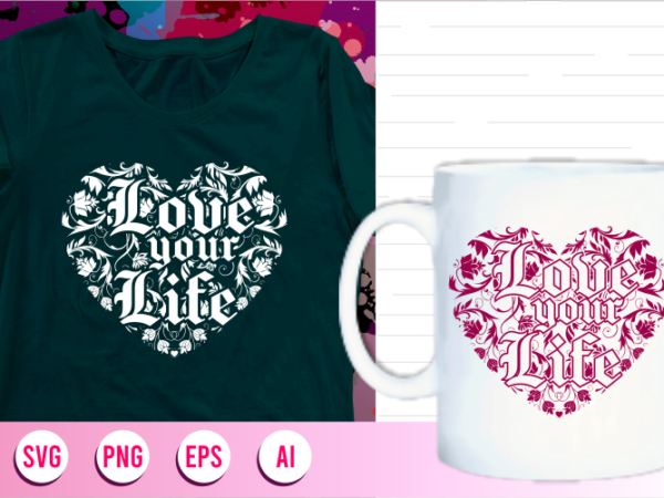 Love your life svg, love your lifequotes mandala svg, love your life t shirt designs graphic vector