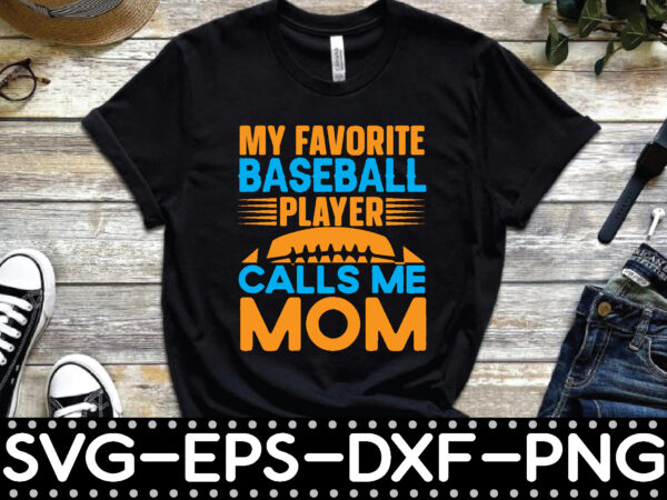 My favorite baseball player calls me mom t shirt designs for sale