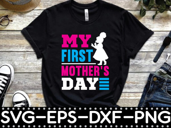 My first mother’s day t shirt designs for sale