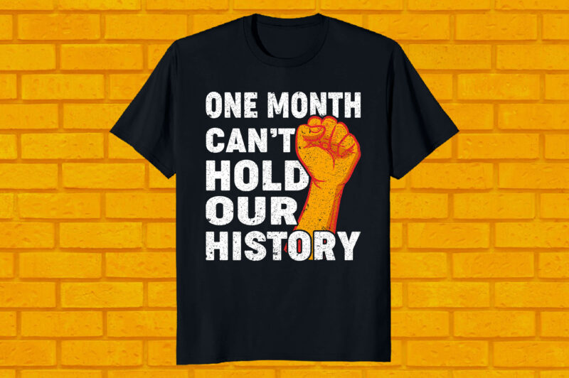 one month can’t hold our history best selling black history month T-shirt