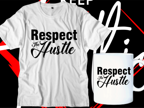 Respect the hustle motivational inspirational quotes svg t shirt design graphic vector