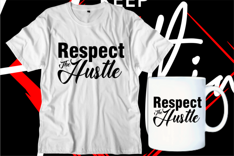 respect the hustle otivational inspirational quotes svg t shirt design graphic vector