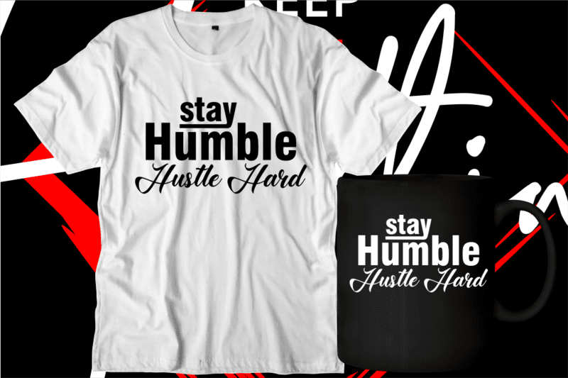 stay humble hustle hard motivational inspirational quotes svg t shirt ...