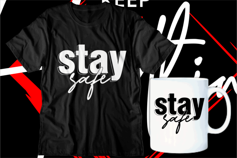 stay safe motivational inspirational quotes svg t shirt design graphic ...