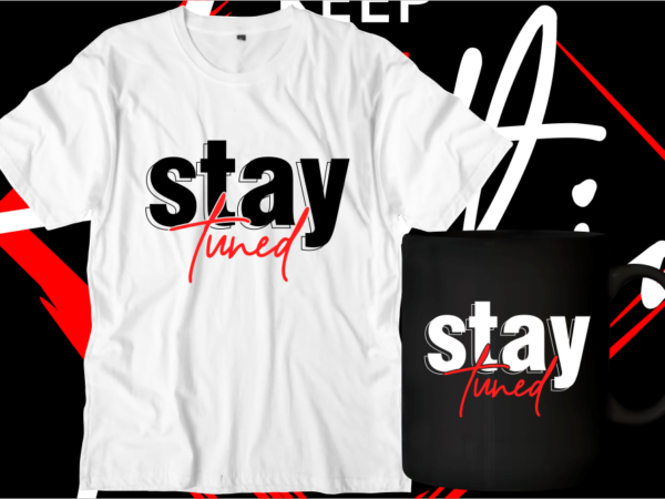 Stay tuned t shirt design graphic vector