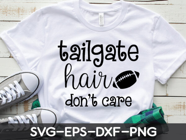 Tailgate hair don’t care t shirt