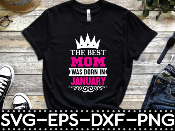 The best mom was born in january t shirt designs for sale