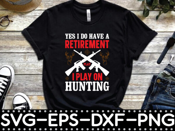 Yes i do have a retirement play i play on hunting t shirt design template