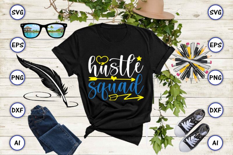 Hustle squad PNG & SVG vector for print-ready t-shirts design, SVG, EPS, PNG files for cutting machines, and t-shirt Design for best sale t-shirt design, trending t-shirt design, vector illustration